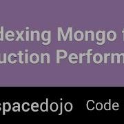 Indexing Mongo For Production Peformance Spacedojo Code Kata
