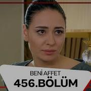 Beni Affet 456 Bölüm