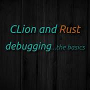 CLion And Rust Debugging The Basics