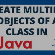 Create Multiple Objects In Java Using 2 Ways Multiple Objects Of A Class Using For Loop And List