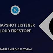 Cloud Firestore Snapshot Listener Xamarin Android