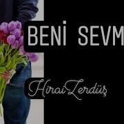 Beni Sevmedi HiraiZerdüş Aşk Kapıyı çalmazmış