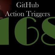 GitHub Action Triggers GCast 168