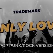 Only Love Trademark Pop Punk Rock Version Lyric Video