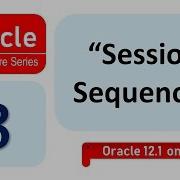 Oracle 12C Session Sequence
