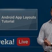 Android Live 2 Android Layout Tutorial Android Tutorial Android Training Edureka