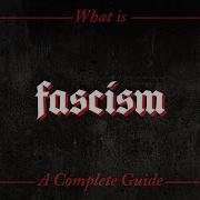 What Is Fascism A Complete Guide