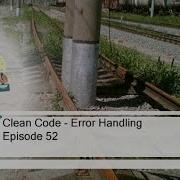 Episode 52 Clean Code Error Handling