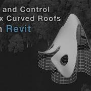 How To Create Complex Curved Roofs In Revit