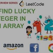 Find Lucky Integer In An Array Leetcode 1394 Amazon Google Facebook Interview Question