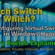 Managing And Configuring Hyper V Virtual Switches Default Internal External And Private
