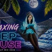 Morning Chill Deep House Mix 2026 Relaxing Deep House