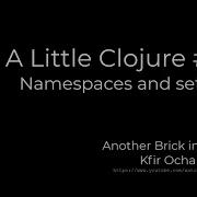 A Little Clojure 6 Namespaces And Sets