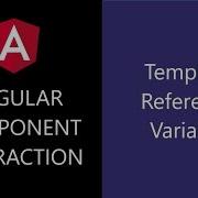 Angular Component Interaction 11 Template Reference Variables