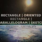 RECTANGLE ORIENTED RECTANGLE PARALLELOGRAM SKETCH DESIGN CATIA V5