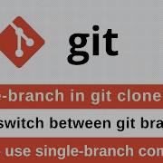 11 Git Tutorial What Is Single Branch Parameter In Git Clone How To Switch Between Git Branches