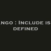 Django Include Is Not Defined