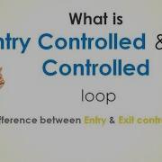 Entry Control Loop Vs Exit Control Loop For Loop While Loop Do While Loop Cbyteschandansir