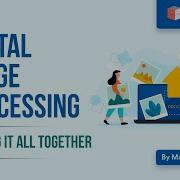 Putting It All Together Digital Image Processing Machine Learning