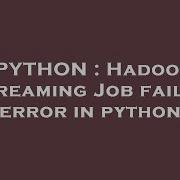 PYTHON Hadoop Streaming Job Failed Error In Python