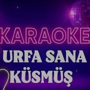 İbrahim Tatlıses Urfa Sana Küsmüş KARAOKE