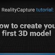 Учебное пособие по RealityCapture как создать свою первую 3D модель Часть 2 старое учебное по