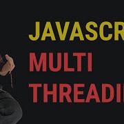 Is JavaScript Single Threaded NOT Anymore Worker Threads