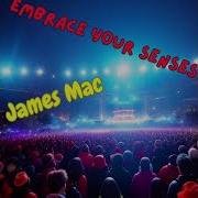 James Mac Embrace Your Senses Newmusic 2024
