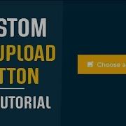 Custom File Upload Button CSS Styling File Inputs CSS CSS Tutorials