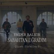 Ender BALKIR Sabahtan Uğradım Çiçek Türküleri