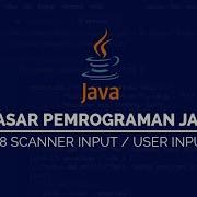 8 Scanner Input Atau User Input Pada JAVA DASAR PEMROGRAMAN JAVA