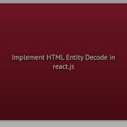 Implement HTML Entity Decode In React Js