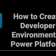 How To Create Developer Environment In Power Platform