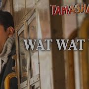 Wat Wat Wat FULL AUDIO Song Tamasha Ranbir Kapoor Deepika Padukone T Series