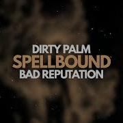 Dirty Palm Bad Reputation Spellbound