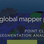 Point Cloud Segmentation Analysis In Global Mapper Pro
