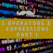 C Operators And Expressions Part 1 Arithmatic Relational Logical Assignment Operators