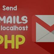 Send Emails From Localhost Server In PHP Via Gmail Or Yahoo Mail Quick Programming Tutorial