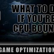 What To Do If You Re CPU Bound Game Optimization Episode 5