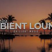 AMBIENT CHILLOUT LOUNGE RELAXING MUSIC Essential Relax Session Background Chillout Music
