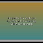 Matplotlib Tick Labels Are Inconsist With Font Setting LaTeX Text Example