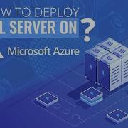 How To Deploy SQL Server On Microsoft Azure Virtual Machines