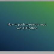 How To Push To Remote Repo With GitPython