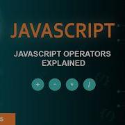 JavaScript Operators Explained Arithmetic Comparison Logical More