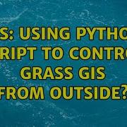 GIS Using Python Script To Control GRASS GIS From Outside 3 Solutions