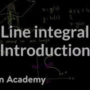 Introduction To The Line Integral Multivariable Calculus Khan Academy