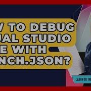 How To Debug Visual Studio Code With Launch Json Learn To Troubleshoot