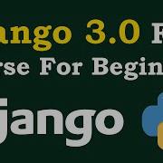 Django 3 0 Full Course For Beginners 2020 Django Step By Step Tutorials
