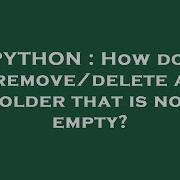 PYTHON How Do I Remove Delete A Folder That Is Not Empty