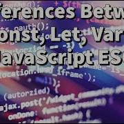 Differences Between Const Let Var In JavaScript ES6